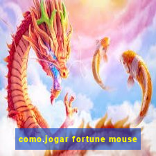 como.jogar fortune mouse